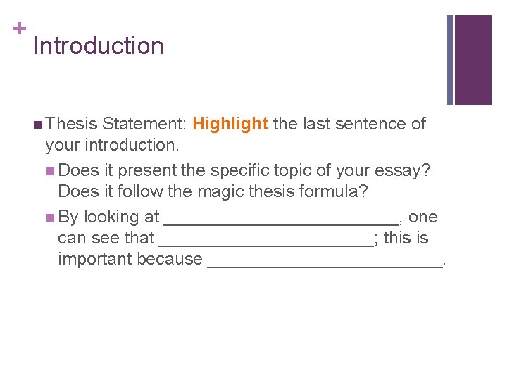 + Introduction n Thesis Statement: Highlight the last sentence of your introduction. n Does