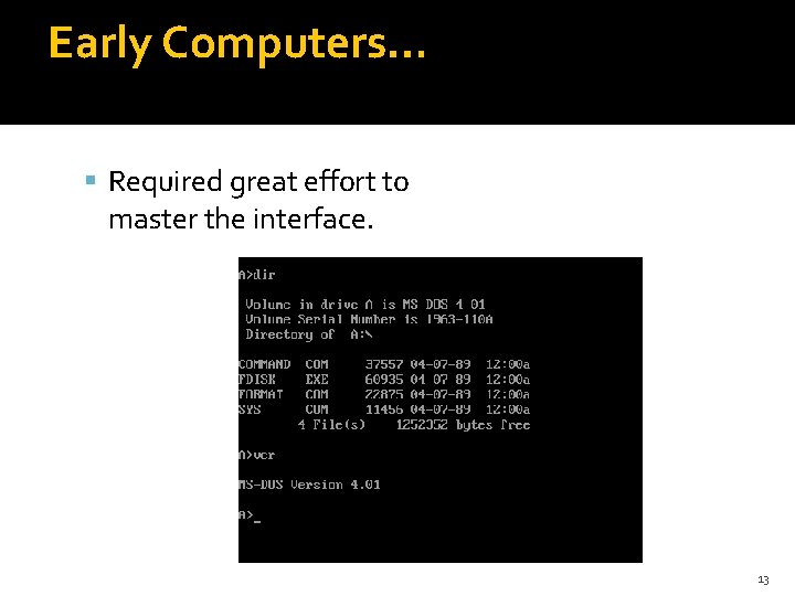 Early Computers… Required great effort to master the interface. 13 