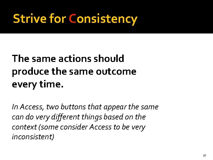 Strive for Consistency The same actions should produce the same outcome every time. In