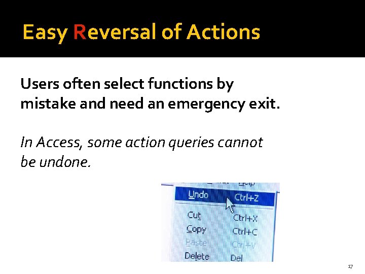 Easy Reversal of Actions Users often select functions by mistake and need an emergency