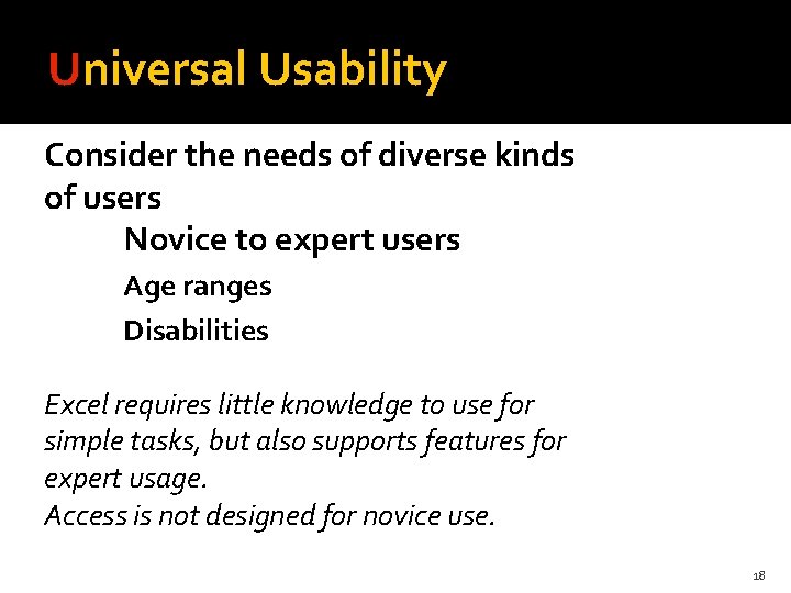 Universal Usability Consider the needs of diverse kinds of users Novice to expert users