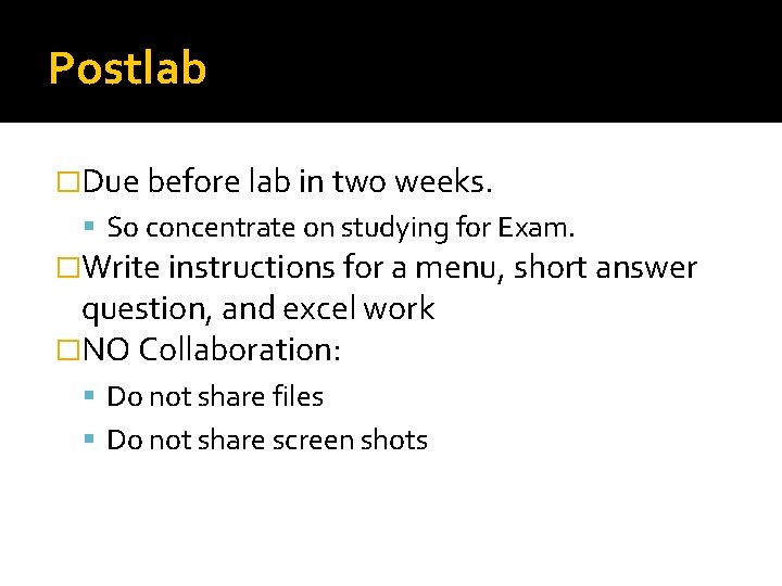 Postlab �Due before lab in two weeks. So concentrate on studying for Exam. �Write