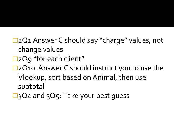 � 2 Q 1 Answer C should say “charge” values, not change values �