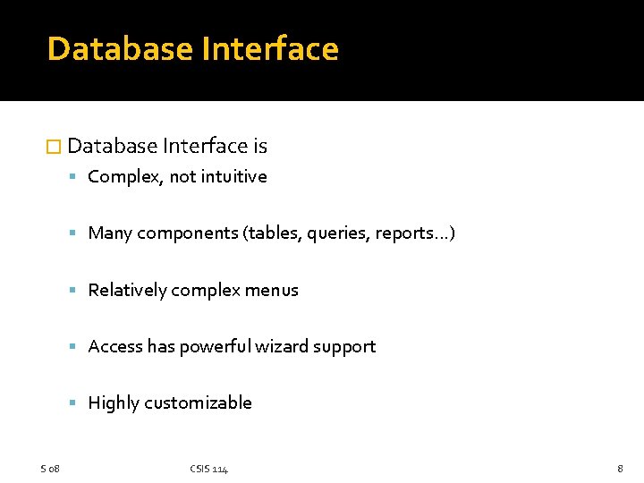 Database Interface � Database Interface is Complex, not intuitive Many components (tables, queries, reports.