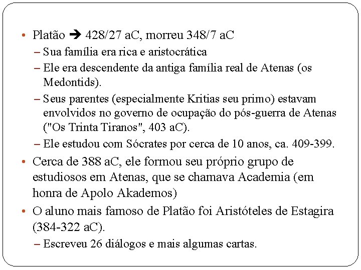  • Platão 428/27 a. C, morreu 348/7 a. C – Sua família era