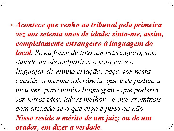  • Acontece que venho ao tribunal pela primeira vez aos setenta anos de