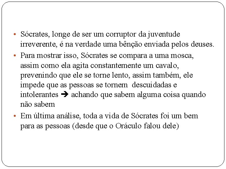  • Sócrates, longe de ser um corruptor da juventude irreverente, é na verdade