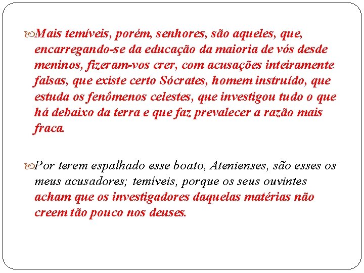  Mais temíveis, porém, senhores, são aqueles, que, encarregando-se da educação da maioria de