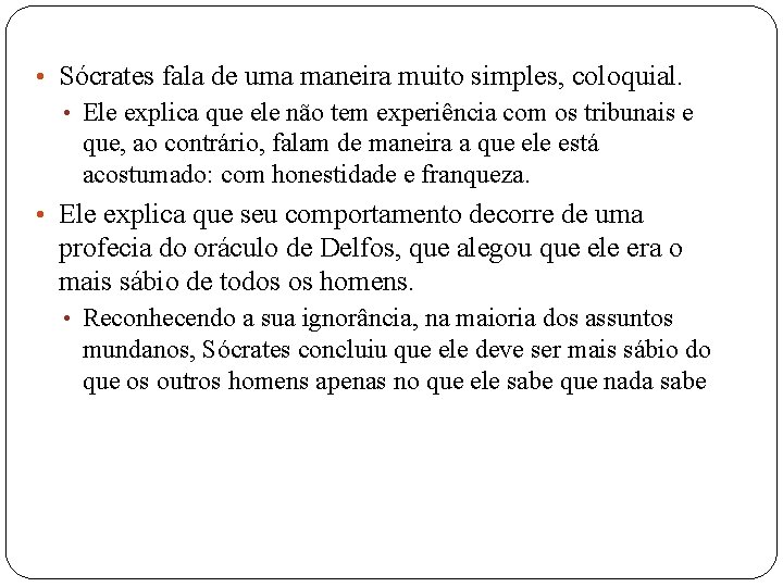  • Sócrates fala de uma maneira muito simples, coloquial. • Ele explica que