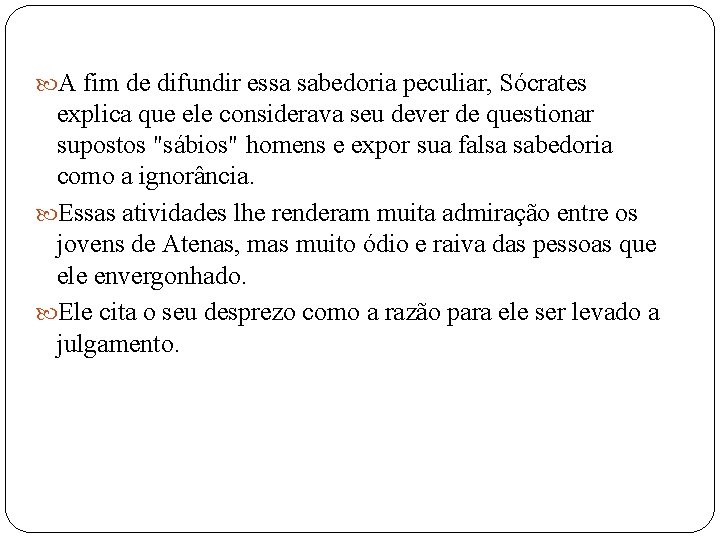  A fim de difundir essa sabedoria peculiar, Sócrates explica que ele considerava seu