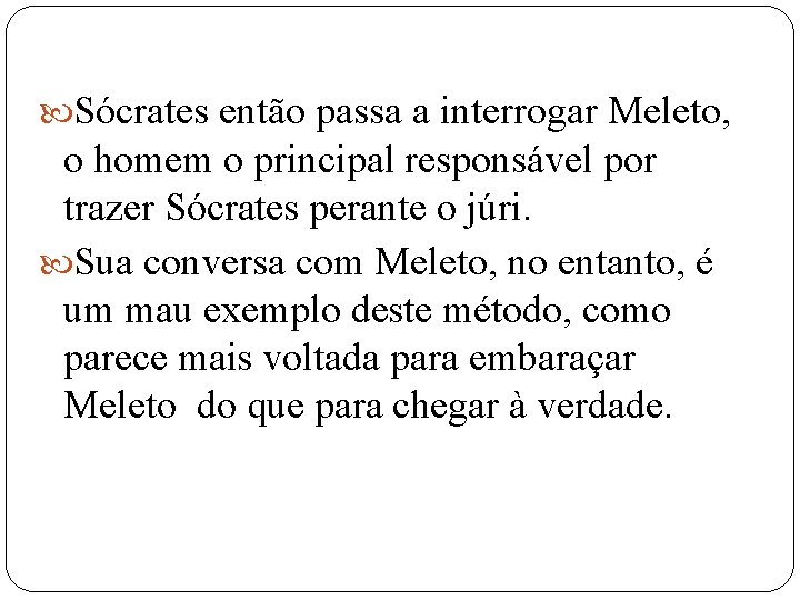  Sócrates então passa a interrogar Meleto, o homem o principal responsável por trazer