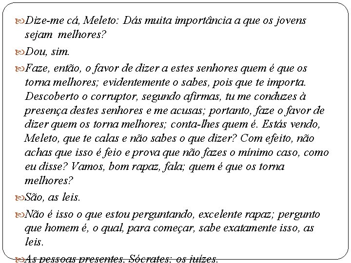  Dize-me cá, Meleto: Dás muita importância a que os jovens sejam melhores? Dou,