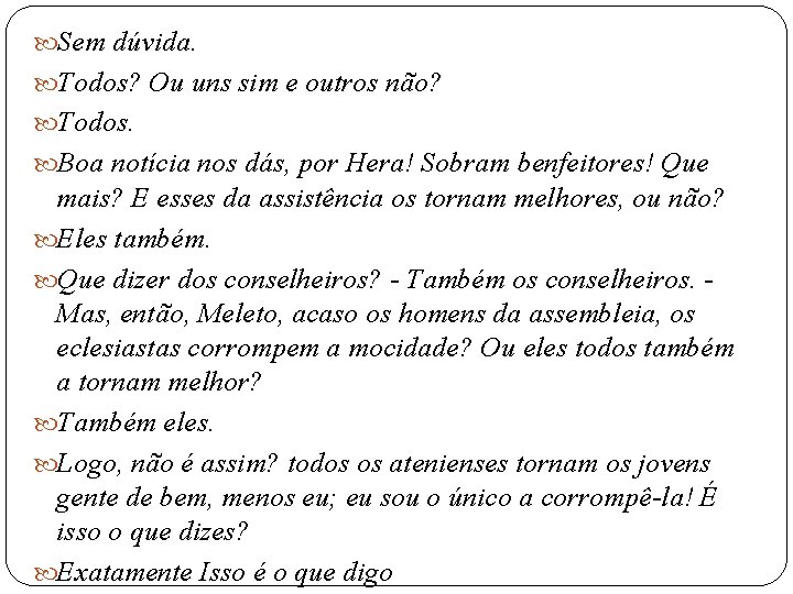  Sem dúvida. Todos? Ou uns sim e outros não? Todos. Boa notícia nos