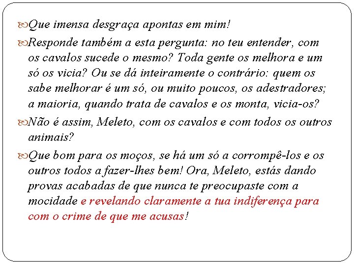  Que imensa desgraça apontas em mim! Responde também a esta pergunta: no teu