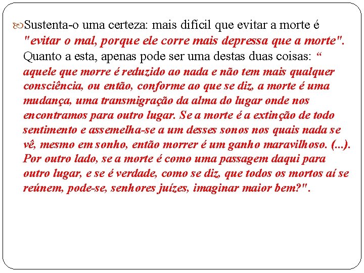  Sustenta-o uma certeza: mais difícil que evitar a morte é "evitar o mal,