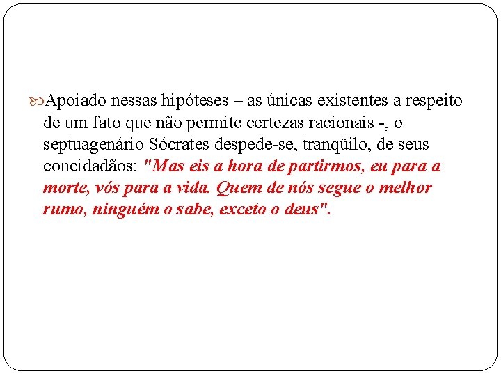  Apoiado nessas hipóteses – as únicas existentes a respeito de um fato que