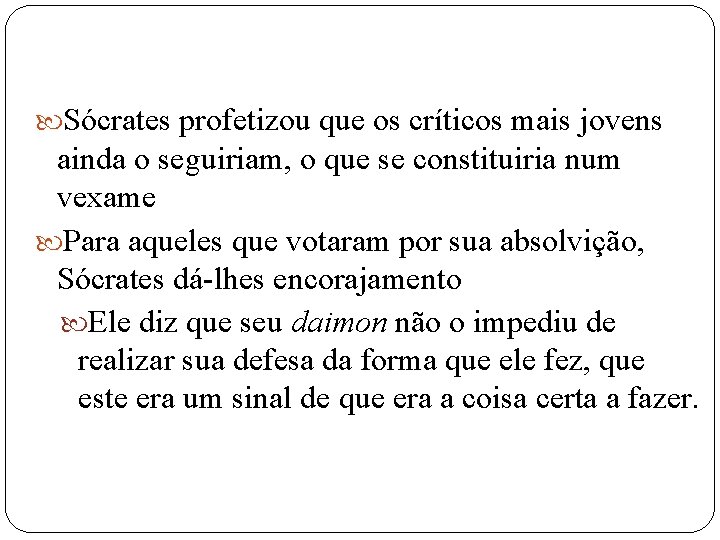  Sócrates profetizou que os críticos mais jovens ainda o seguiriam, o que se