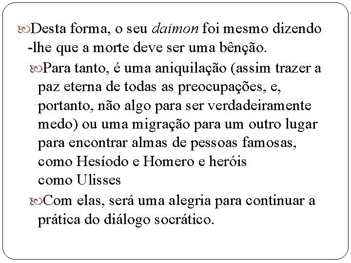  Desta forma, o seu daimon foi mesmo dizendo -lhe que a morte deve