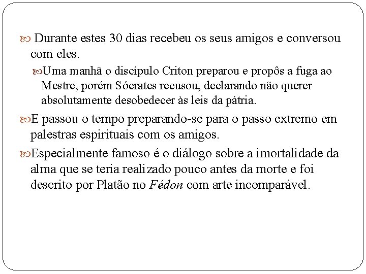  Durante estes 30 dias recebeu os seus amigos e conversou com eles. Uma