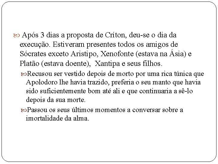  Após 3 dias a proposta de Críton, deu-se o dia da execução. Estiveram