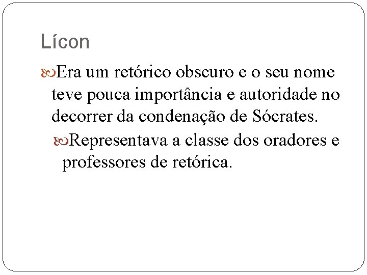 Lícon Era um retórico obscuro e o seu nome teve pouca importância e autoridade