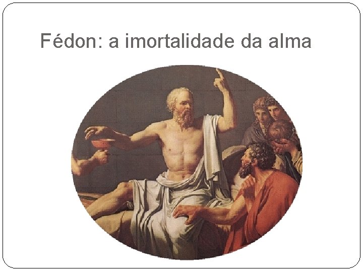 Fédon: a imortalidade da alma 