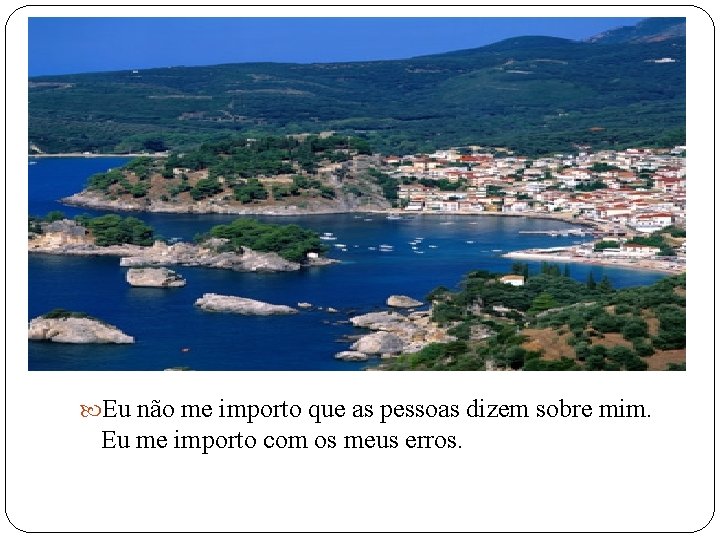  Eu não me importo que as pessoas dizem sobre mim. Eu me importo