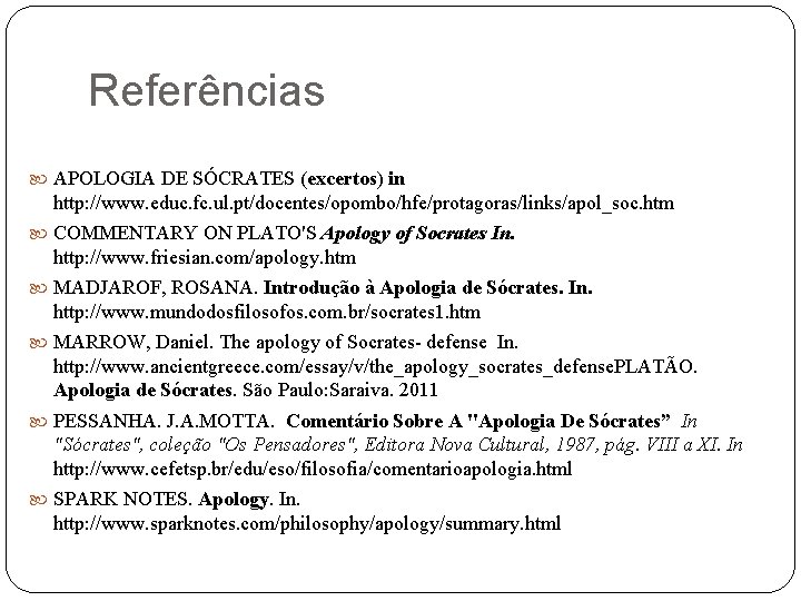 Referências APOLOGIA DE SÓCRATES (excertos) in http: //www. educ. fc. ul. pt/docentes/opombo/hfe/protagoras/links/apol_soc. htm COMMENTARY