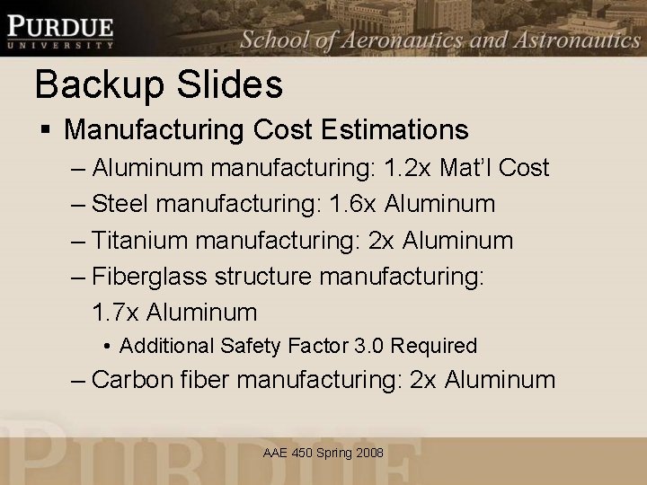 Backup Slides § Manufacturing Cost Estimations – Aluminum manufacturing: 1. 2 x Mat’l Cost