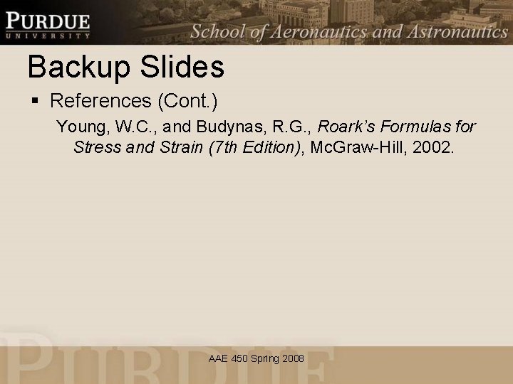 Backup Slides § References (Cont. ) Young, W. C. , and Budynas, R. G.
