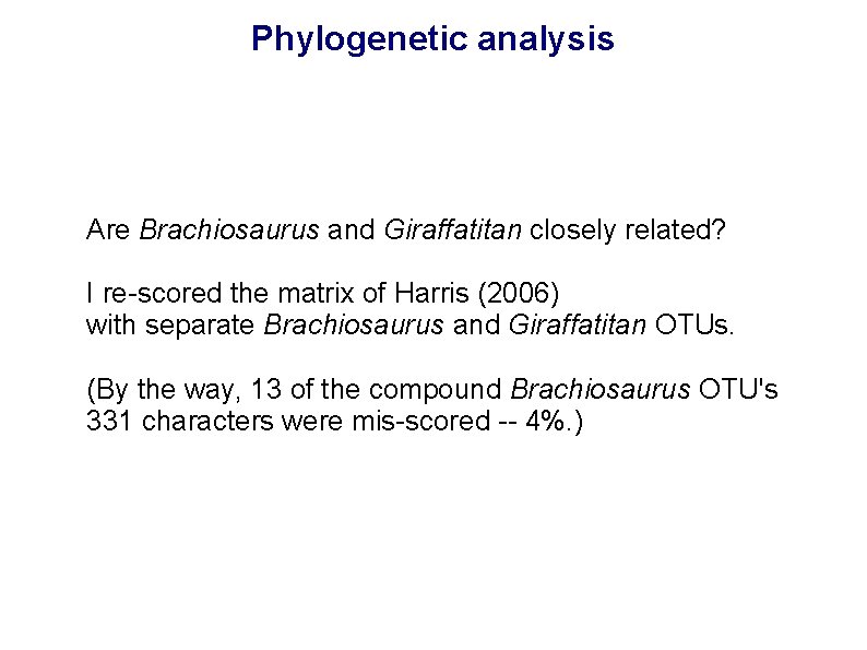 Phylogenetic analysis Are Brachiosaurus and Giraffatitan closely related? I re-scored the matrix of Harris