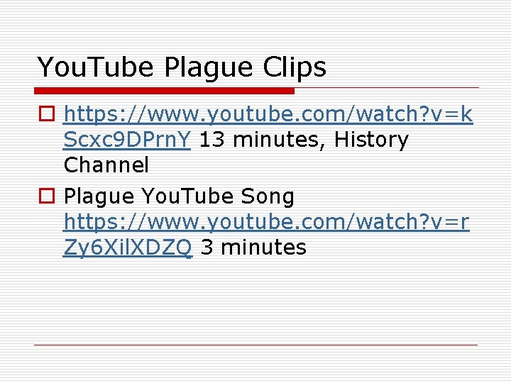 You. Tube Plague Clips o https: //www. youtube. com/watch? v=k Scxc 9 DPrn. Y