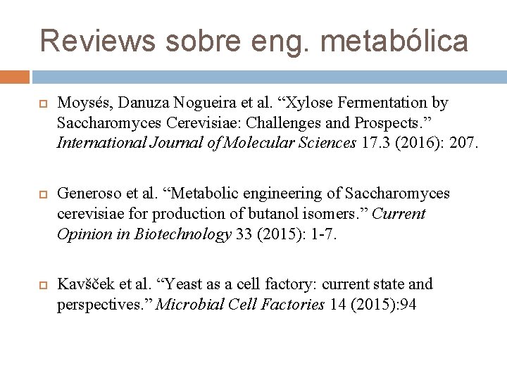 Reviews sobre eng. metabólica Moysés, Danuza Nogueira et al. “Xylose Fermentation by Saccharomyces Cerevisiae: