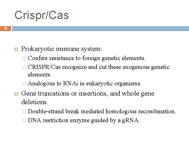 Crispr/Cas 30 Prokaryotic immune system: � Confers resistance to foreign genetic elements. � CRISPR/Cas