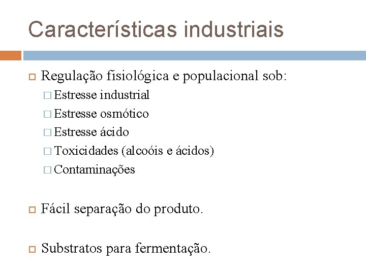 Características industriais Regulação fisiológica e populacional sob: � Estresse industrial � Estresse osmótico �