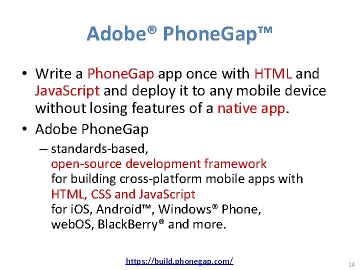 Adobe® Phone. Gap™ • Write a Phone. Gap app once with HTML and Java.