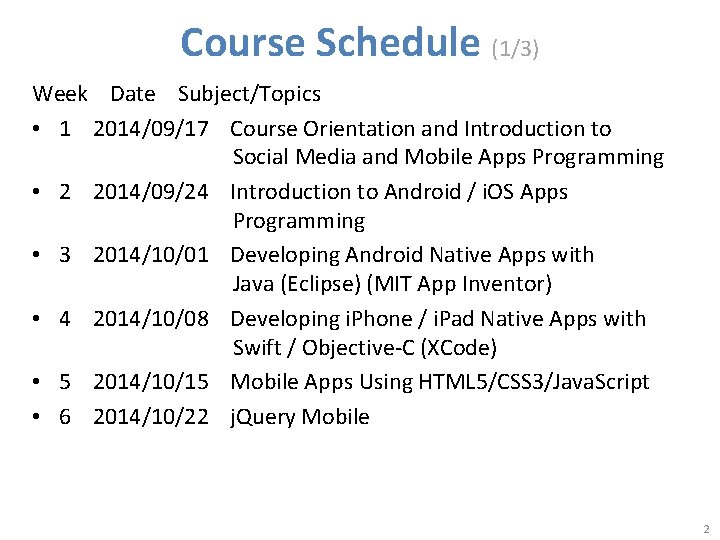 Course Schedule (1/3) Week Date Subject/Topics • 1 2014/09/17 Course Orientation and Introduction to