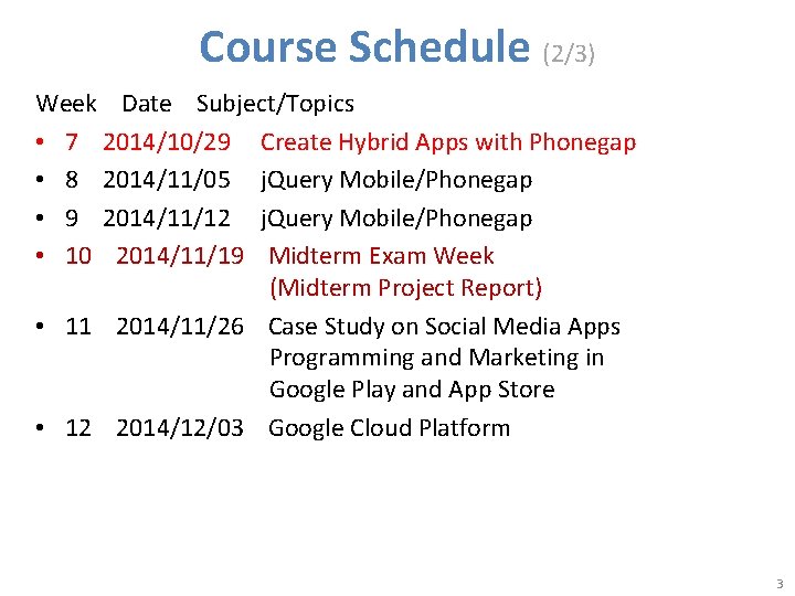 Course Schedule (2/3) Week Date Subject/Topics • 7 2014/10/29 Create Hybrid Apps with Phonegap