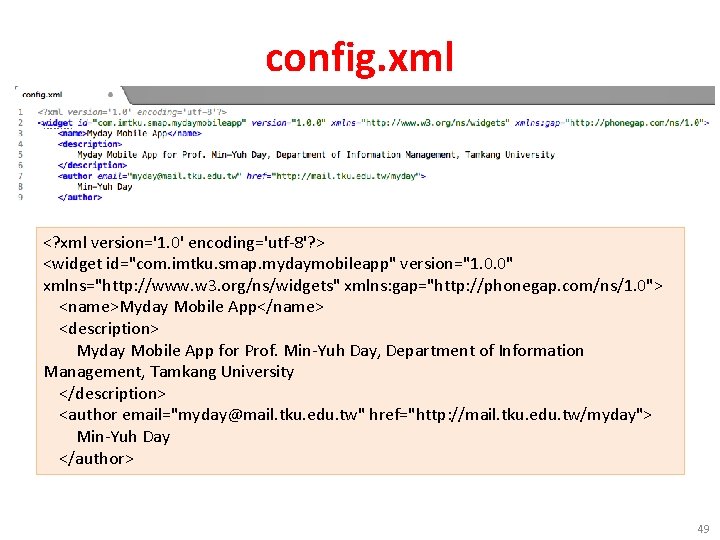 config. xml <? xml version='1. 0' encoding='utf-8'? > <widget id="com. imtku. smap. mydaymobileapp" version="1.