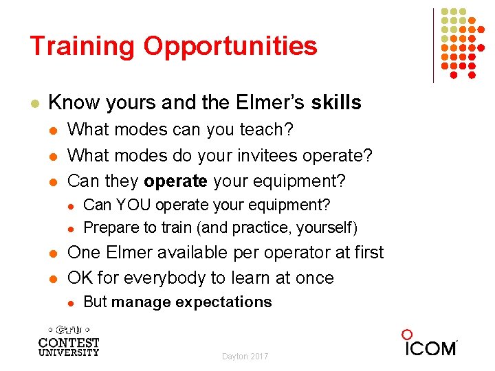 Training Opportunities l Know yours and the Elmer’s skills l l l What modes