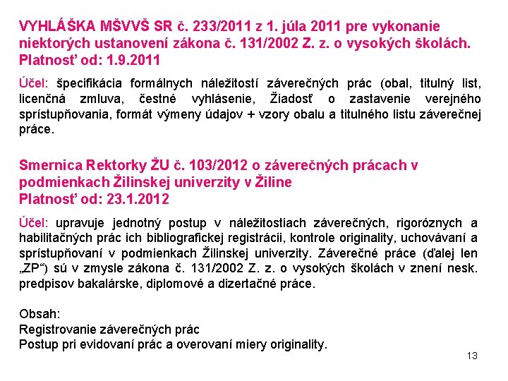 VYHLÁŠKA MŠVVŠ SR č. 233/2011 z 1. júla 2011 pre vykonanie niektorých ustanovení zákona