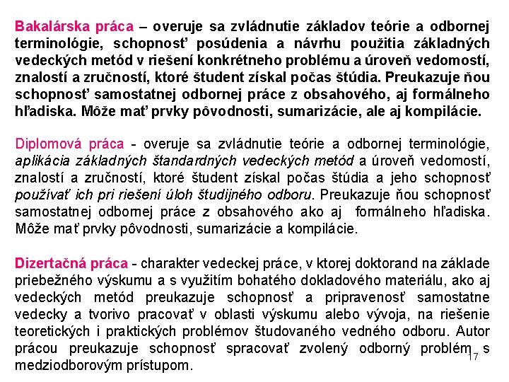 Bakalárska práca – overuje sa zvládnutie základov teórie a odbornej terminológie, schopnosť posúdenia a