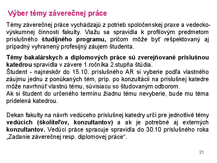  Výber témy záverečnej práce Témy záverečnej práce vychádzajú z potrieb spoločenskej praxe a