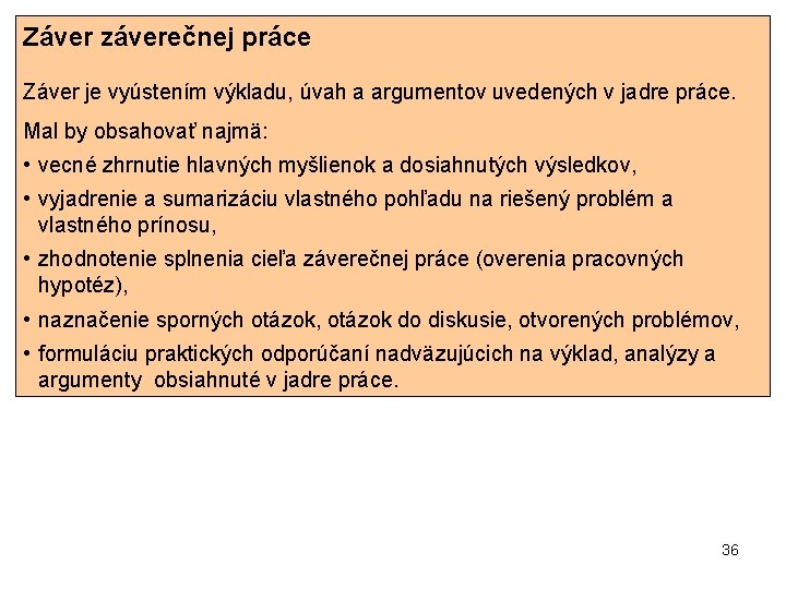 Záver záverečnej práce Záver je vyústením výkladu, úvah a argumentov uvedených v jadre práce.