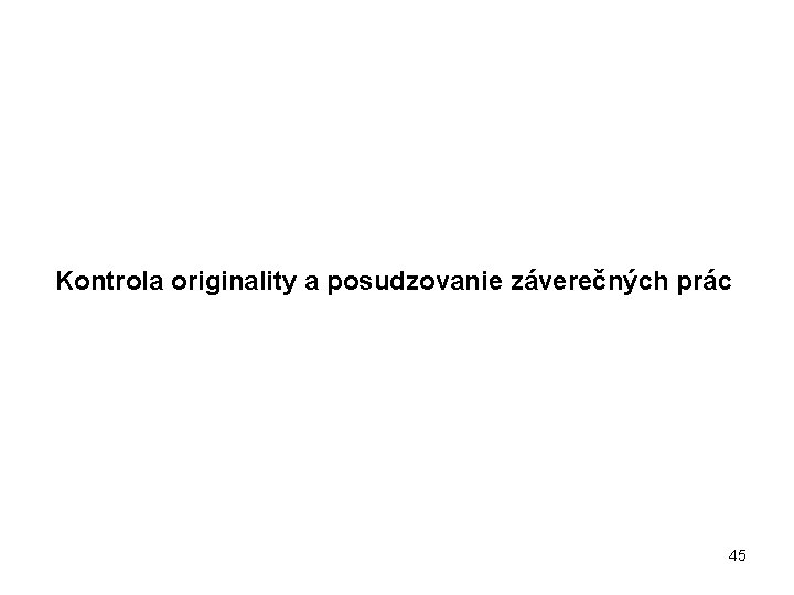 Kontrola originality a posudzovanie záverečných prác 45 
