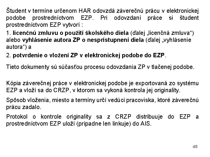 Študent v termíne určenom HAR odovzdá záverečnú prácu v elektronickej podobe prostredníctvom EZP. Pri