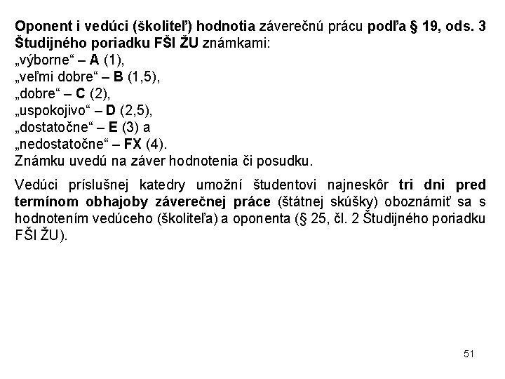 Oponent i vedúci (školiteľ) hodnotia záverečnú prácu podľa § 19, ods. 3 Študijného poriadku