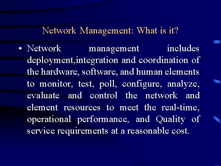 Network Management: What is it? • Network management includes deployment, integration and coordination of