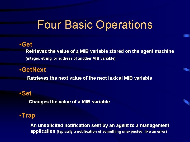 Four Basic Operations • Get Retrieves the value of a MIB variable stored on