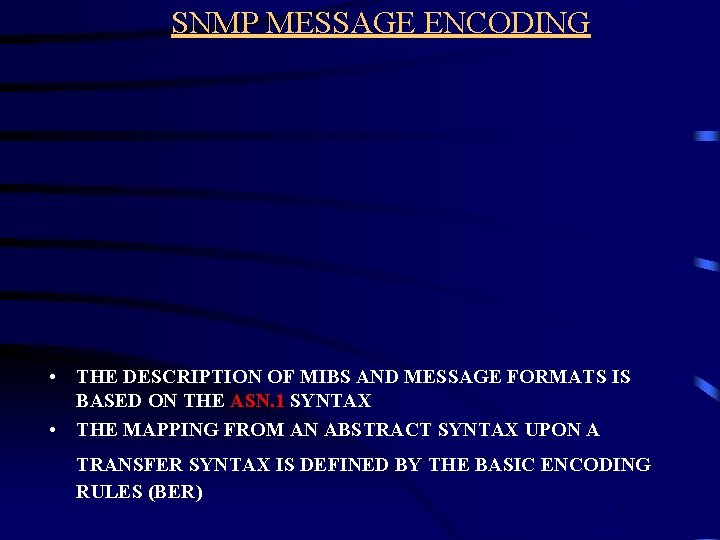 SNMP MESSAGE ENCODING • THE DESCRIPTION OF MIBS AND MESSAGE FORMATS IS BASED ON
